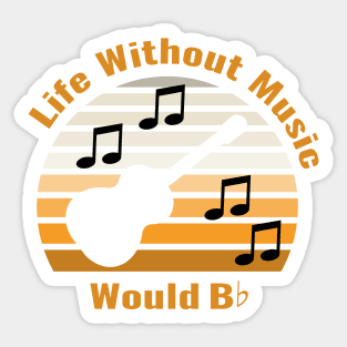 Life without Music would B Flat Cutout edition Sticker